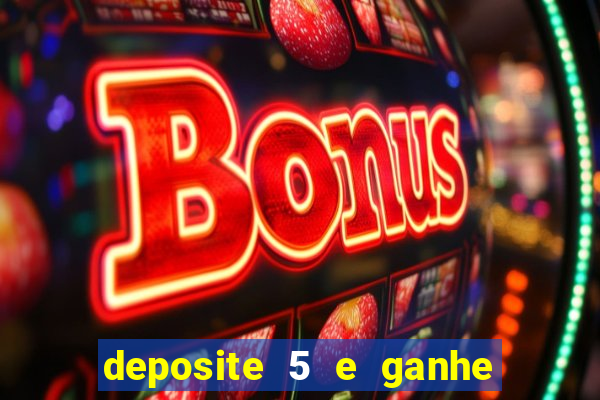 deposite 5 e ganhe 50 reais